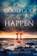 Why a Good God Allows Bad Things to Happen