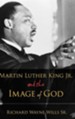 Martin Luther King, Jr. and the Image of God