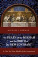 The Death of the Messiah and the Birth of the New Covenant: A (Not So) New Model of the Atonement