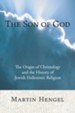 The Son of God: The Origin of Christology and the History of Jewish-Hellenistic Religion [Wipf & Stock, 2007]