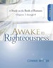 Awake to Righteousness V1: A Study on the Book of Romans Chapters 1-8