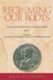 Reclaiming Our Roots, Volume 1: The Late First Century to the Eve of the Reformation