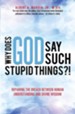 Why Does God Say Such Stupid Things?!