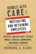 Handle with Care: Motivating and Retaining Employees: Creative, Lost-Cost Ways to Raise Morale, Increase Commitment, and Reduce Turnover