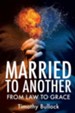 Married to Another: From Law to Grace