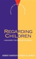 Regarding Children: A New Respect for Childhood & Families
