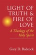 Light of Truth and Fire of Love:A Theology of the Holy Spirit Spirit