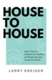 House to House: A Manual to Help You Experience Healthy Small Groups and House Churches