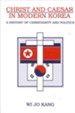 Christ & Caesar in Modern Korea: A History of Christianity and Politics
