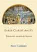 Early Christianity: Theology Shaped by Saints