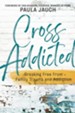 Cross Addicted: Breaking Free From Family, Trauma and Addiction