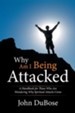 Why Am I Being Attacked: A Handbook for Those Who Are Wondering Why Spiritual Attacks Come