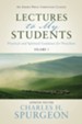 Lectures to My Students: Practical and Spiritual Guidance for Preachers (Volume 1)
