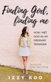 Finding God, Finding Me: How I met God as an ordinary teenager