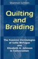 Quilting & Braiding: The Feminist Christologies of  Sallie McFague & Elizabeth Johnson in Conversation