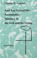 And You Visited Me: Sacramental Ministry to the Sick & the Dying