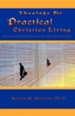 Theology For Practical Christian Living: Cultivating A Closer Relationship With Our Lord And Savior Christ Jesus