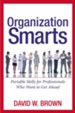 Organization Smarts: Portable Skills for Professionals Who Want to Get Ahead