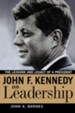 John F. Kennedy on Leadership: The Lessons and Legacy of a President