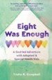 Eight Was Enough: A God-Led Adventure with Adopted & Special Needs Kids