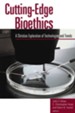 Cutting-Edge Bioethics: A Christian Exploration of Technologies and Trends