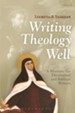 Writing Theology Well: A Rhetoric for Theological and Biblical Writers, Edition 2, Revised