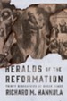 Heralds of the Reformation: Thirty Biographies of Sheer Grace