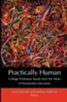 Practically Human: College Professors Speak from the Heart of Humanities Education