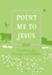 Point Me to Jesus: 365 Devotions for Parents to Read to Their Children