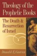 Theology of the Prophetic Books: The Death and Resurrection of Israel