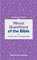 Moral Questions of the Bible: Timeless Truth in a Changing World