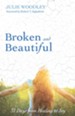 Broken and Beautiful: 31 Days from Healing to Joy