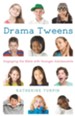 Drama Tweens: Engaging the Bible with Younger Adolescents