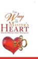 The Way to the Master's Heart: What the Bible Says about Pleasing God