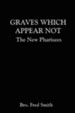 Graves Which Appear Not: The New Pharisees