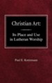 Christian Art: In the Place and in the Form of Lutheran Worship
