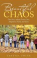 Beautiful Chaos: Our Story about Foster Care, Adoption, Faith, and Love