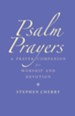 Psalm Prayers: A companion for worship and devotion