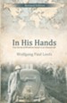 In His Hands: True Stories of Wondrous Events in an Unusual LifeRevised Edition