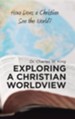Exploring a Christian Worldview: How Does a Christian See the World?