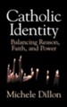 Catholic Identity: Balancing Reason, Faith, and Power