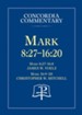 Mark 8:27-16:20 Concordia Commentary