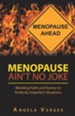 Menopause Ain't No Joke: Blending Faith and Humor in Perfectly Imperfect Situations