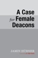 A Case for Female Deacons