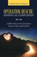 Operation Rescue: Mission Accomplished: A Bible Study on the Life of Jesus Based on the Gospel of John