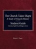 The Church Takes Shape, a Study of Church History - Student Guide