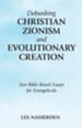 Debunking Christian Zionism and Evolutionary Creation: Two Bible-Based Essays for Evangelicals