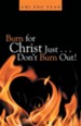 Burn for Christ Just . . . Don't Burn Out!