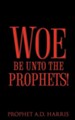 Woe Be Unto the Prophets!