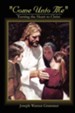 Come Unto Me: Turning the Heart to Christ